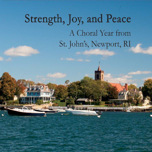 Cover art for Strength, Joy, And Peace: A Choral Year from St. John's, Newport, RI